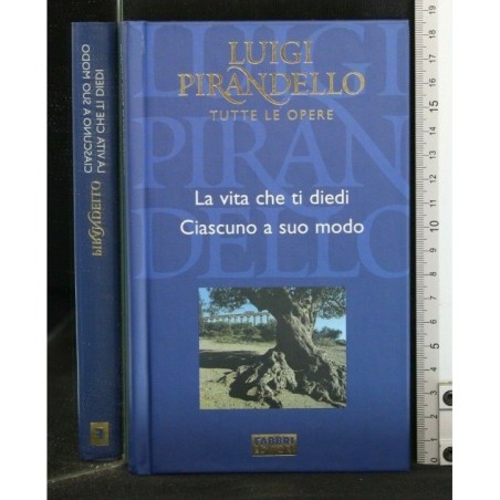 TUTTE LE OPERE: LA VITA CHE TI DIEDI - CIASCUNO A SUO MODO