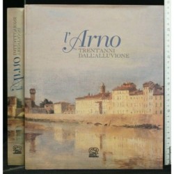 L'ARNO TRENT'ANNI DALL'ALLUVIONE