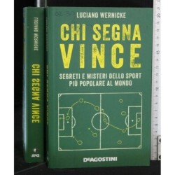 CHI SEGNA VINCE SEGRETI E MISTERI DELLO SPORT PIÙ POPOLARE AL