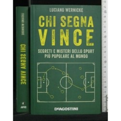 CHI SEGNA VINCE SEGRETI E MISTERI DELLO SPORT PIÙ POPOLARE AL