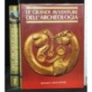 LE GRANDI AVVENTURE DELL'ARCHEOLOGIA. VOL. 1