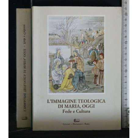 L'IMMAGINE TEOLOGICA DI MARIA, OGGI FEDE E CULTURA ATTI DEL 10°
