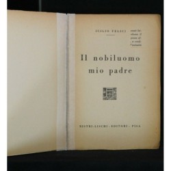 IL NOBILUOMO MIO PADRE. ICILIO FELICI. NISTRI - LISCHI.