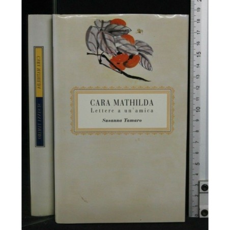 CARA MATHILDA. LETTERE A UN'AMICA. SUSANNA TAMARO.