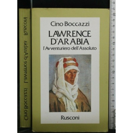 LAWRENCE D'ARABIA L'AVVENTURIERO DELL'ASSOLUTO