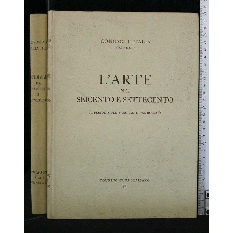 CONOSCI L'ITALIA. VOL. X. L'ARTE NEL SEICENTO E SETTECENTO IL