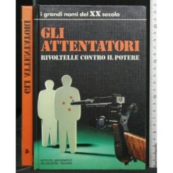 I GRANDI NOMI DEL XX SECOLO GLI ATTENTATORI