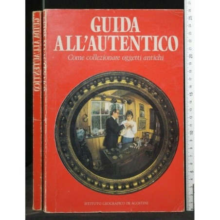 GUIDA ALL'AUTENTICO, COME COLLEZIONARE OGGETTI ANTICHI