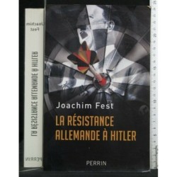 LA RESISTANCE ALLEMANDE A HITLER. JOACHIM FEST. PERRIN.