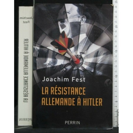 LA RESISTANCE ALLEMANDE A HITLER. JOACHIM FEST. PERRIN.