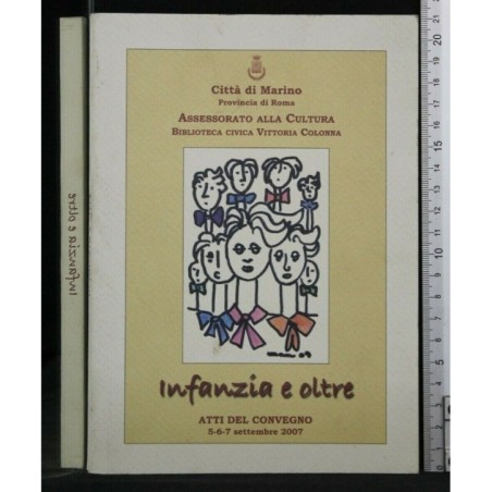 INFANZIA E OLTRE, ATTI DEL CONVEGNO 5-6-7 SETT. 2007. AA.VV. S.