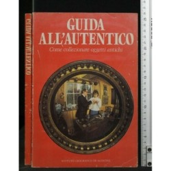 GUIDA ALL'AUTENTICO, COME COLLEZIONARE OGGETTI ANTICHI. JOHN