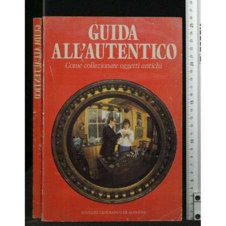 GUIDA ALL'AUTENTICO, COME COLLEZIONARE OGGETTI ANTICHI. JOHN
