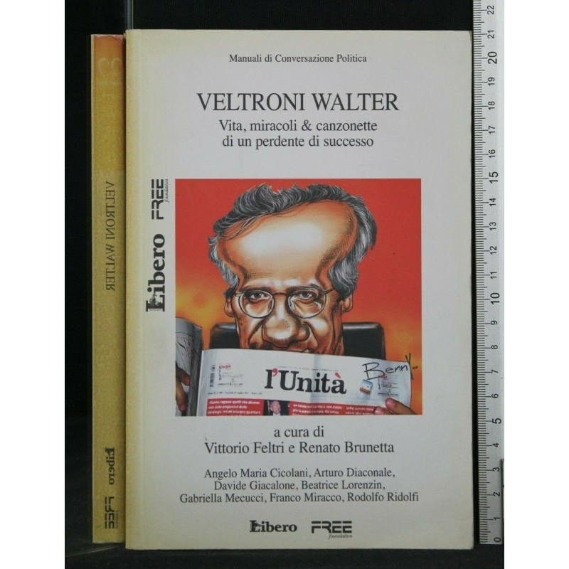 VELTRONI WALTER VITA, MIRACOLI E CANZONETTE DI UN PERDENTE DI