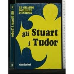 LE GRANDI FAMIGLIE D'EUROPA GLI STUART I TUDOR