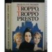 TROPPO, TROPPO PRESTO