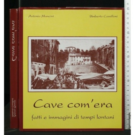 CAVE COM'ERA FATTI E IMMAGINI DI TEMPI LONTANI