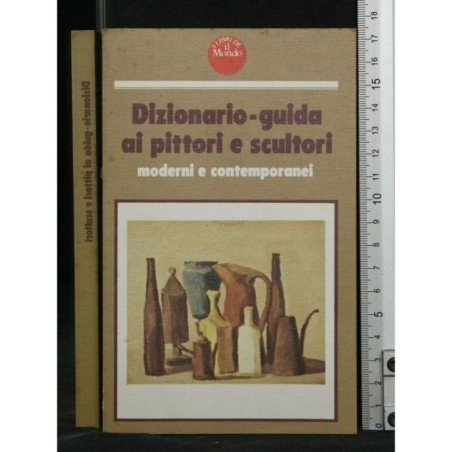 DIZIONARIO-GUIDA AI PITTORI E SCULTORI MODERNI E CONTEMPORANEI