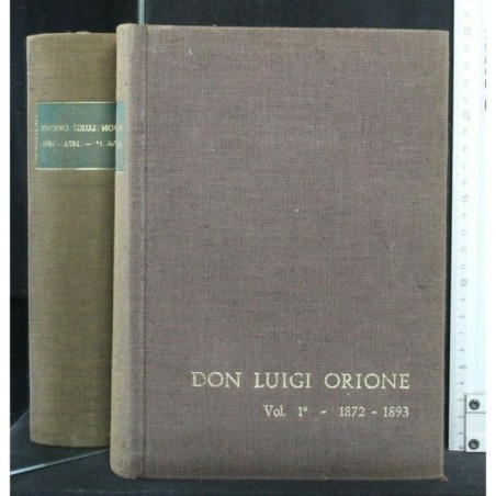 DON LUIGI ORIONE VOL. 1° 1872 - 1893 LA PICCOLA OPERA DELLA