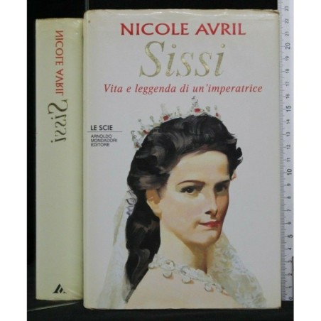 SISSI VITA E LEGGENDA DI UN'IMPERATRICE