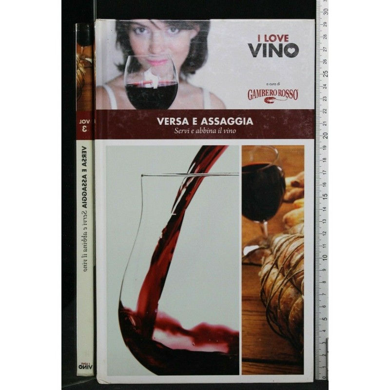 I LOVE VINO VOL. 3 VERSA E ASSAGGIA SERVI E ABBINA IL VINO