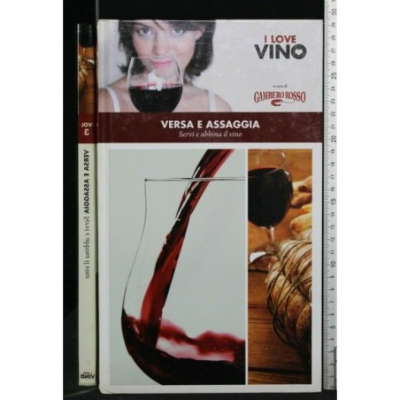 I LOVE VINO VOL. 3 VERSA E ASSAGGIA SERVI E ABBINA IL VINO
