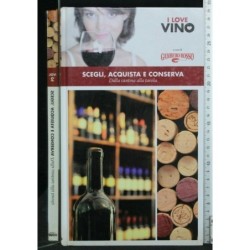 I LOVE VINO VOL. 2 SCEGLI, ACQUISTA E CONSERVA DALLA CONTINA