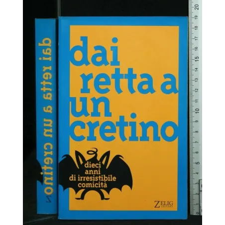 DAI RETTA A UN CRETINO DIECI ANNI DI IRRESISTIBILE COMICITA'