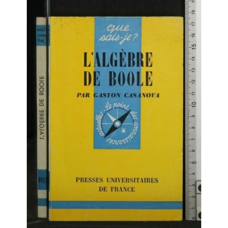 L'ALGEBRE DE BOOLE. GASTON CASANOVA. PRESSES UNIVERSITAIRES DE