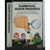 ELEMENTARE, SIGNOR PRESIDENTE