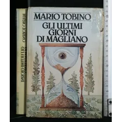 GLI ULTIMI GIORNI DI MAGLIANO