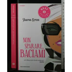 NON SPARARE, BACIAMI