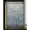 SCIENZA E PRATICA NELLA CULTURA LATINA
