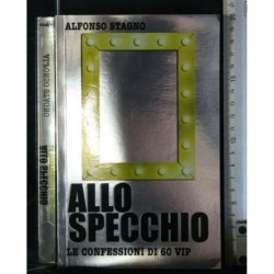 ALLO SPECCHIO LE CONFESSIONI DI 60 VIP