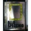 ALLO SPECCHIO LE CONFESSIONI DI 60 VIP
