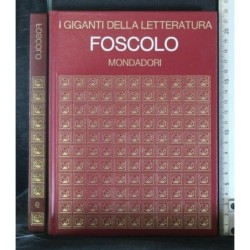 I GIGANTI DELLA LETTERATURA FOSCOLO