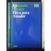 ETICA PARA AMADOR