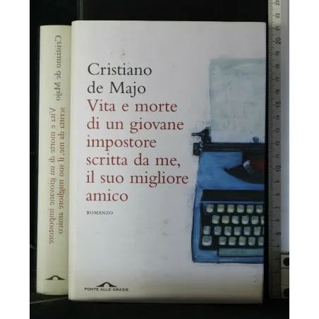 VITA E MORTE DI UN GIOVANE IMPOSTORE SCRITTA DA ME, IL SUO