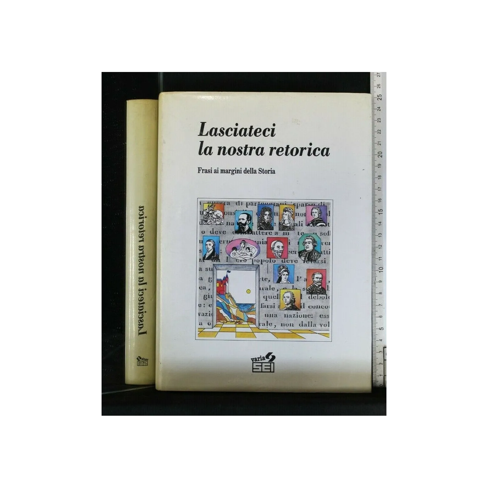 LASCIATECI LA NOSTRA RETORICA FRASI AI MARGINI DELLA STORIA