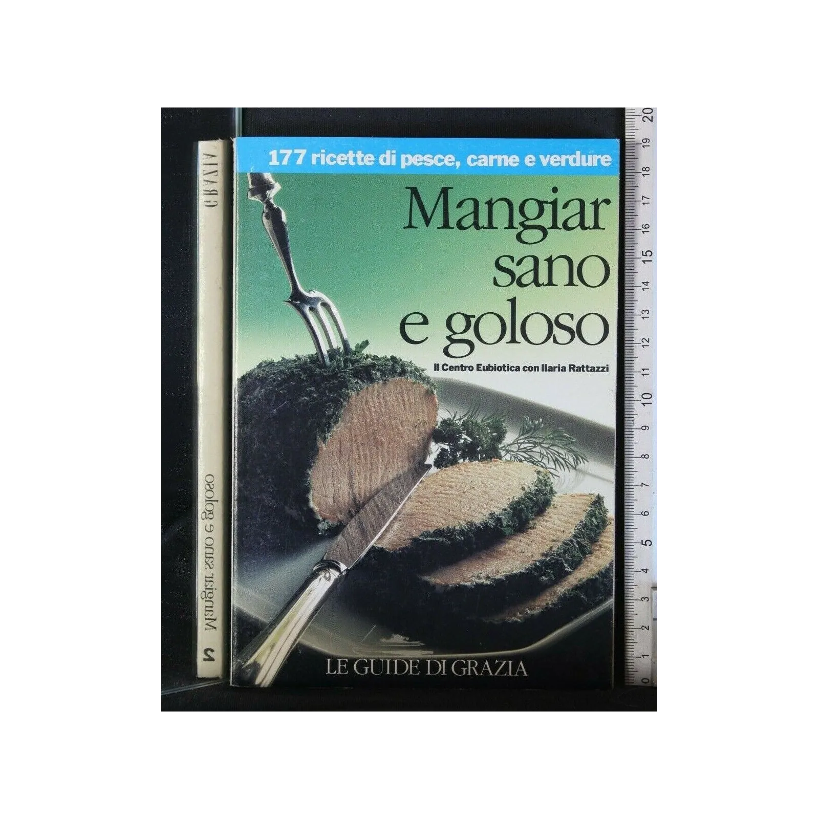 MANGIAR SANO E GOLOSO 177 RICETTE DI PESCE, CARNE E VERDURE