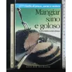 MANGIAR SANO E GOLOSO 177 RICETTE DI PESCE, CARNE E VERDURE