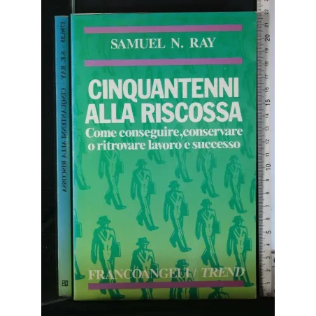 CINQUANTENNI ALLA RISCOSSA COME CONSEGUIRE, CONSERVARE O