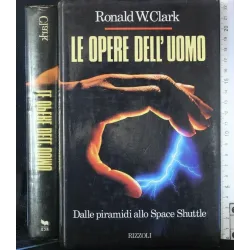 LE OPERE DELL'UOMO DALLE PIRAMIDI ALLO SPACE SHUTTLE