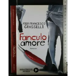 FANCULO AMORE. PIER FRANCESCO GRASSELLI. MURSIA. FIRMATA