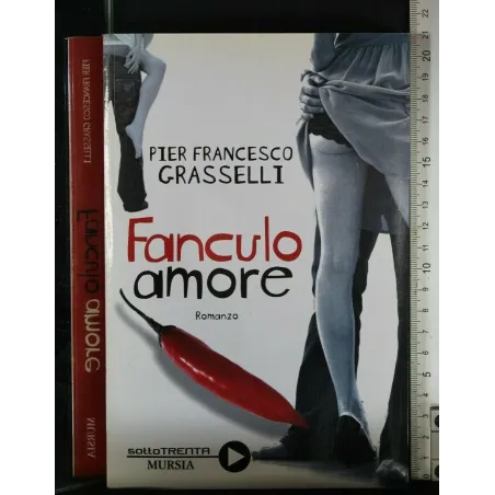 FANCULO AMORE. PIER FRANCESCO GRASSELLI. MURSIA. FIRMATA