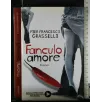 FANCULO AMORE. PIER FRANCESCO GRASSELLI. MURSIA. FIRMATA