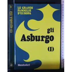 LE GRANDI FAMIGLIE D'EUROPA GLI ASBURGO VOL. I, II