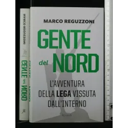 GENTE DEL NORD L'AVVENTURA DELLA LEGA VISSUTA DALL'INTERNO