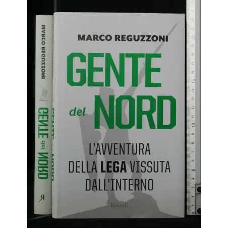 GENTE DEL NORD L'AVVENTURA DELLA LEGA VISSUTA DALL'INTERNO