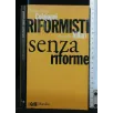 RIFORMISTI SENZA RIFORME
